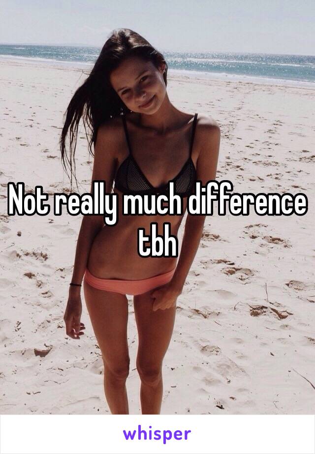 Not really much difference tbh