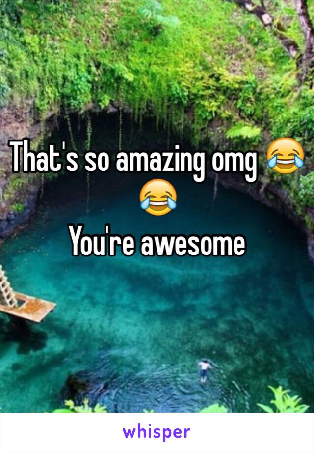 That's so amazing omg 😂😂
You're awesome
