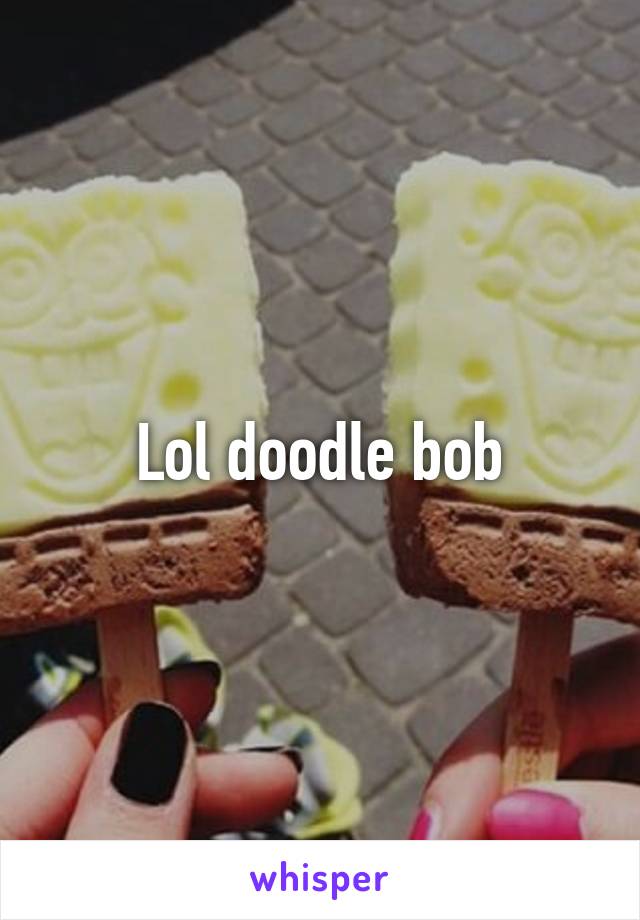 Lol doodle bob