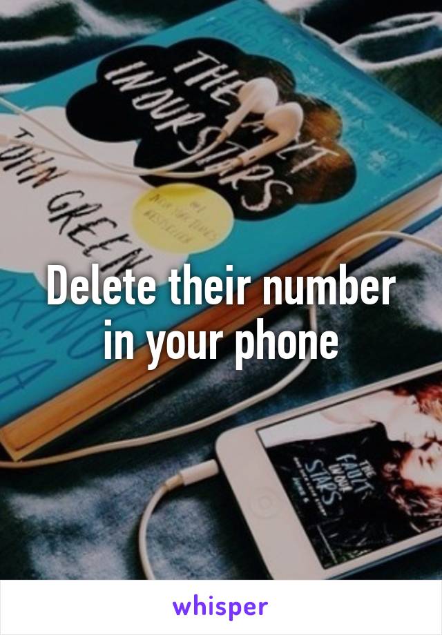 Delete their number in your phone