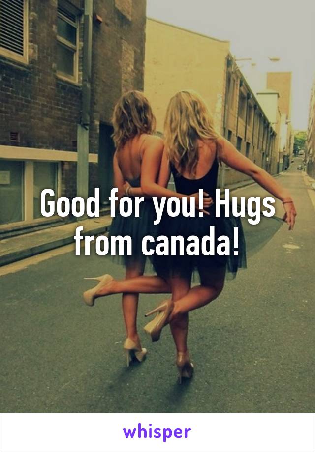 Good for you! Hugs from canada!