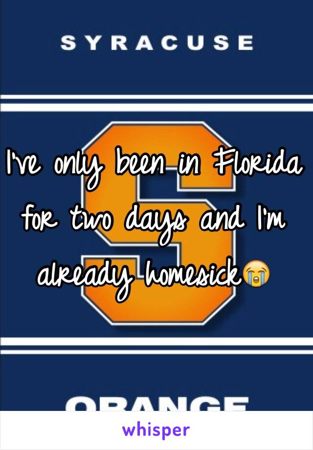 I've only been in Florida for two days and I'm already homesick😭