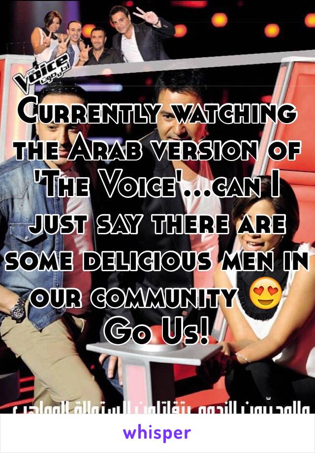 Currently watching the Arab version of 'The Voice'...can I just say there are some delicious men in our community 😍 Go Us!