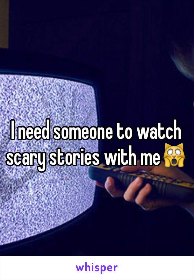I need someone to watch scary stories with me🙀