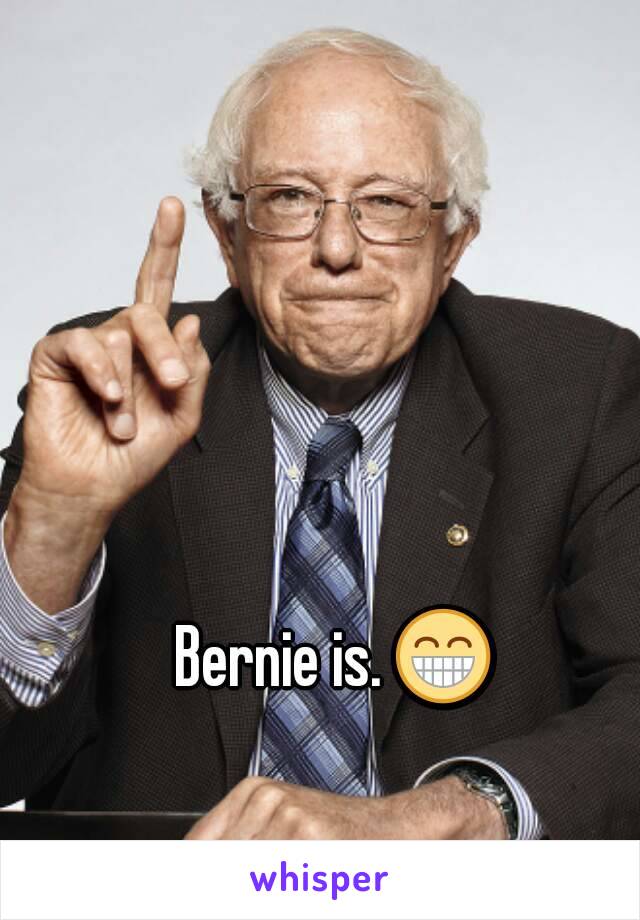 Bernie is. 😁 