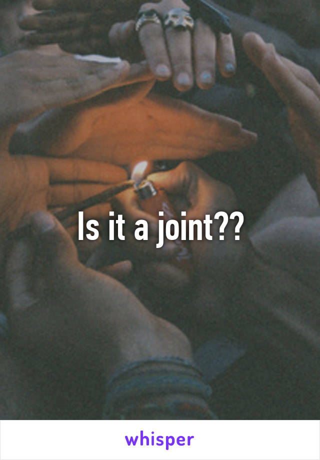 Is it a joint??