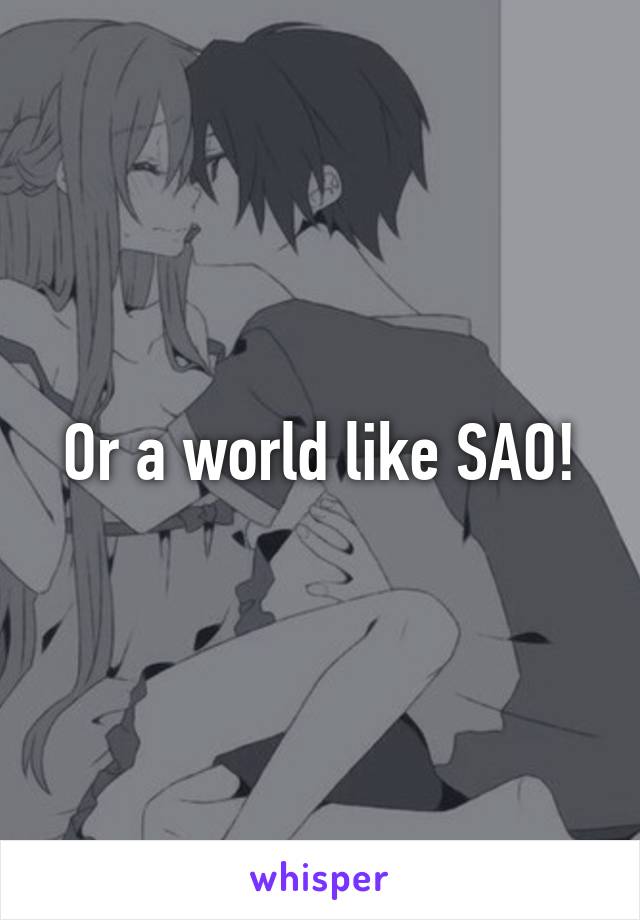 Or a world like SAO!