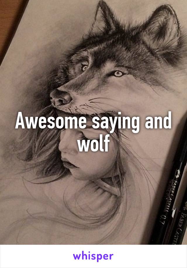 Awesome saying and wolf
