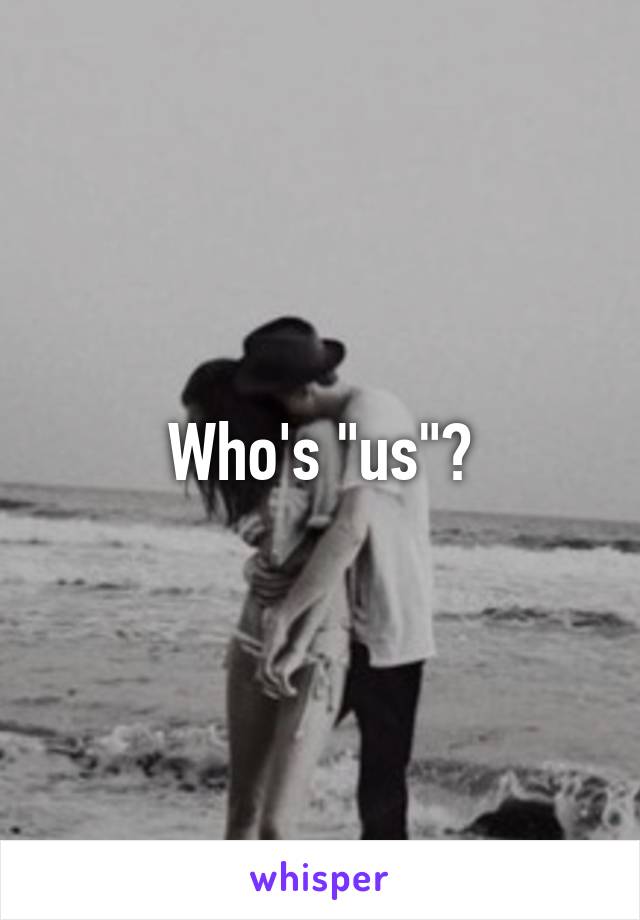 Who's "us"?