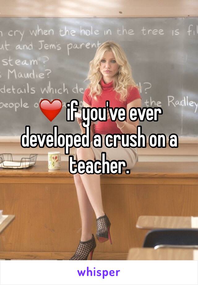 ❤️ if you've ever developed a crush on a teacher.
