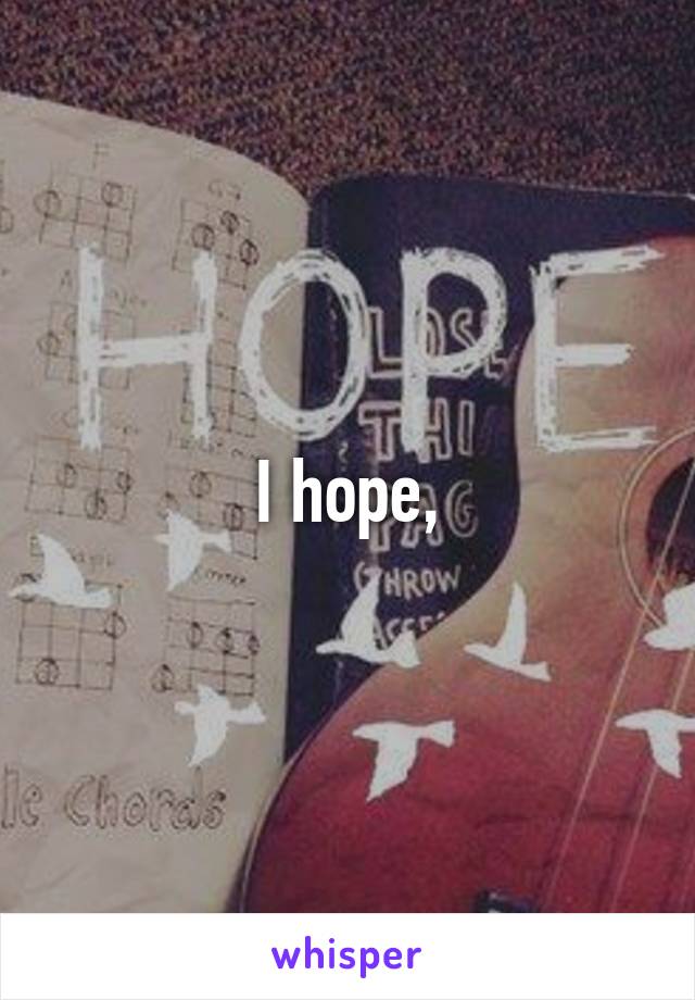 I hope,