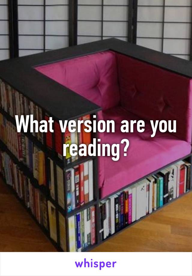 What version are you reading?