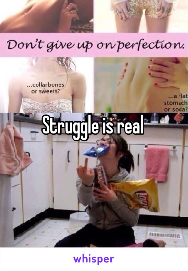 Struggle is real