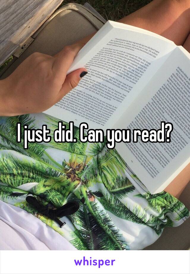 I just did. Can you read?