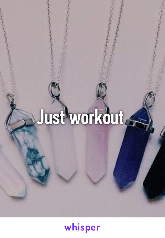 Just workout 