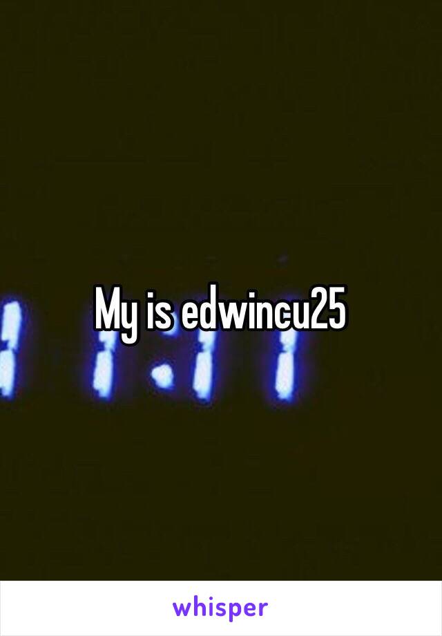 My is edwincu25