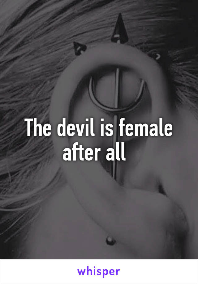 The devil is female after all  