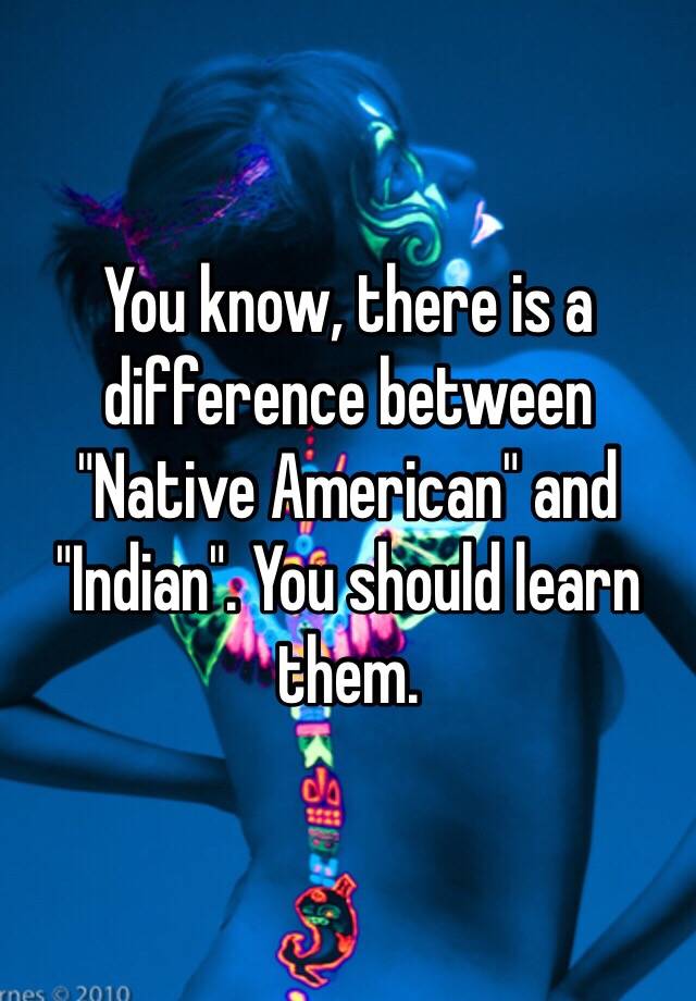 What Is The Difference Between Native American And Indian