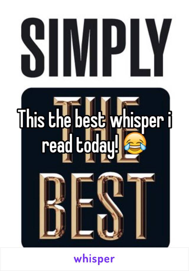 This the best whisper i read today! 😂