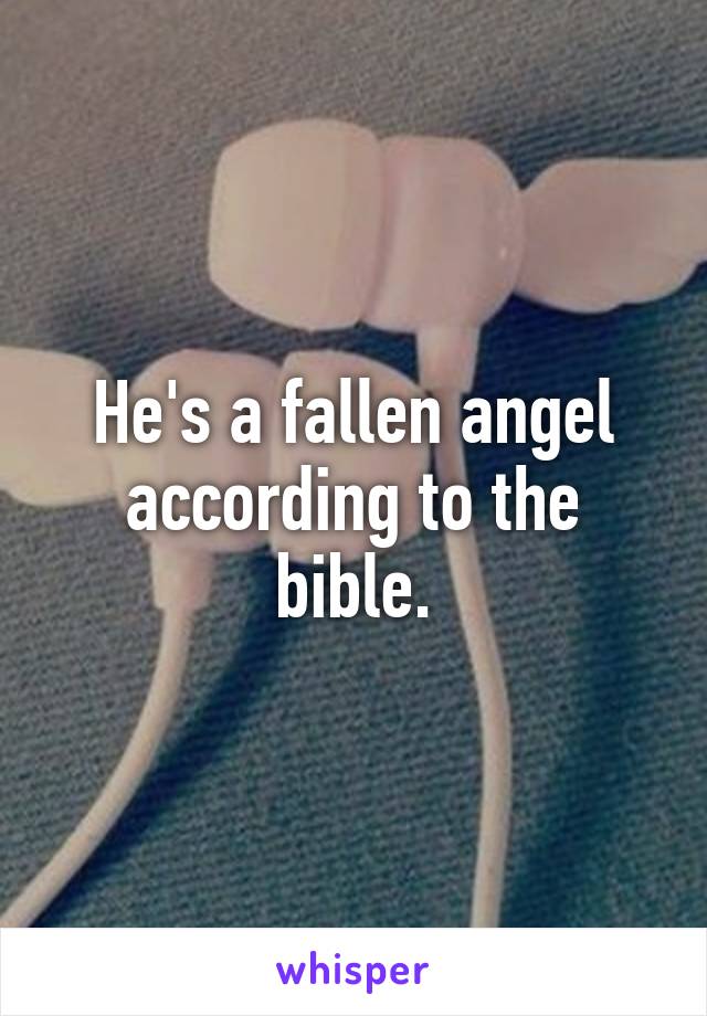 He's a fallen angel according to the bible.