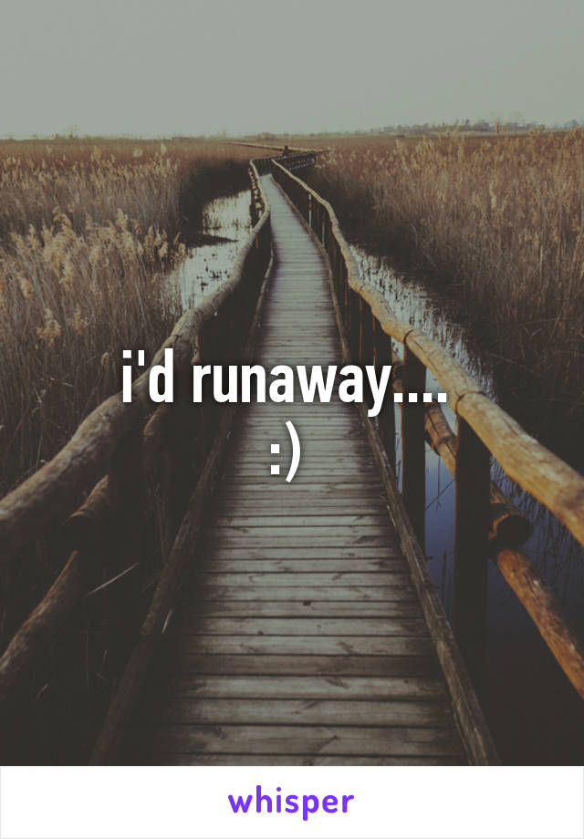 i'd runaway.... 
:) 