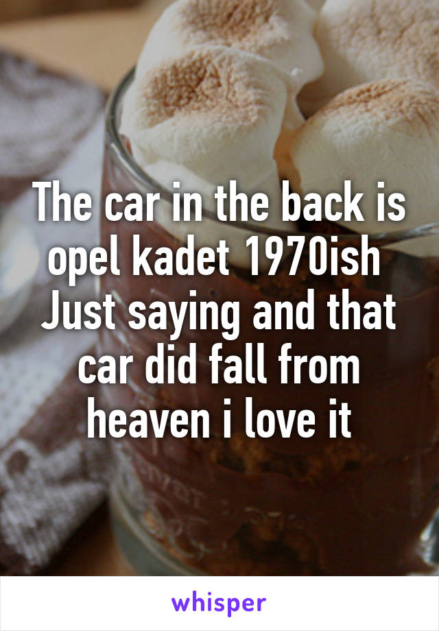 The car in the back is opel kadet 1970ish 
Just saying and that car did fall from heaven i love it