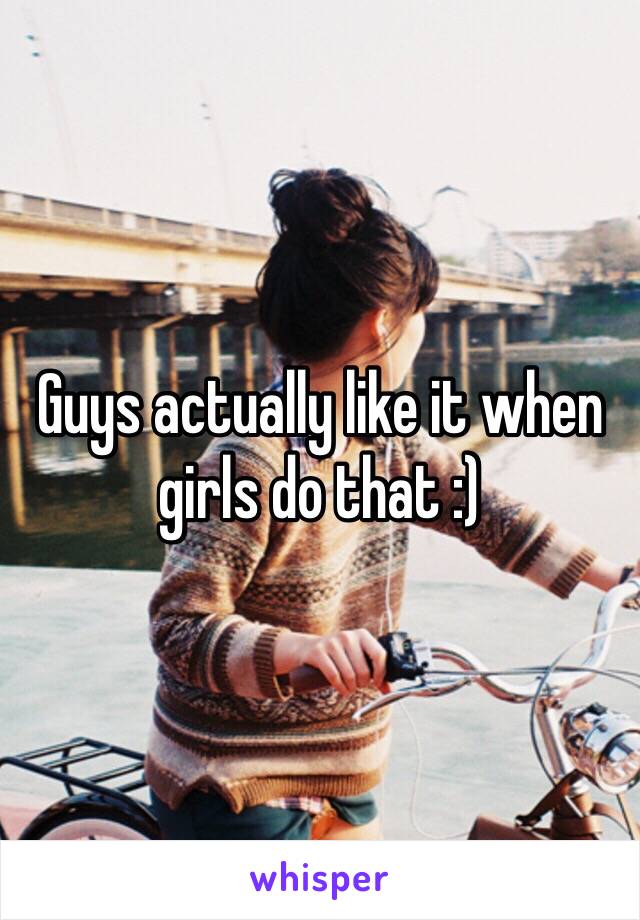 guys-actually-like-it-when-girls-do-that