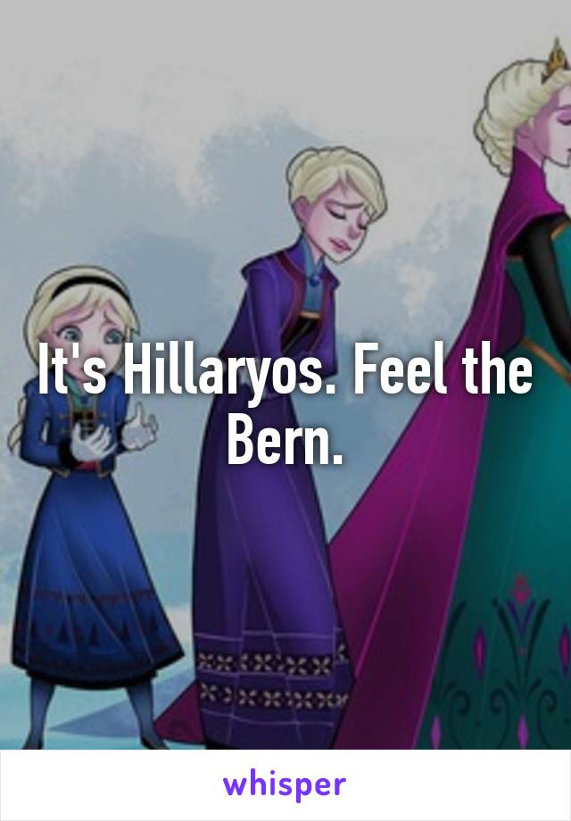 It's Hillaryos. Feel the Bern.