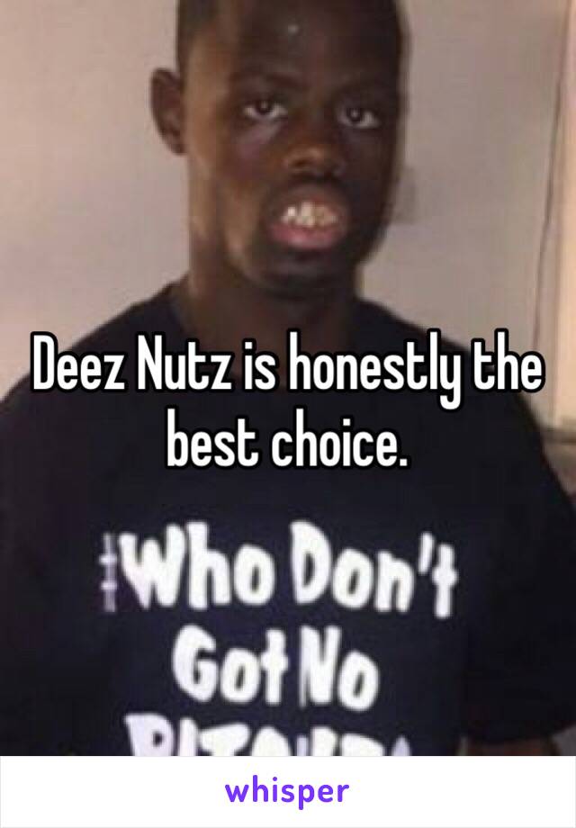 Deez Nutz is honestly the best choice.
