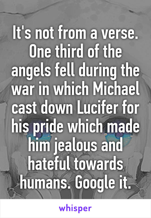 It's not from a verse. One third of the angels fell during the war in which Michael cast down Lucifer for his pride which made him jealous and hateful towards humans. Google it.