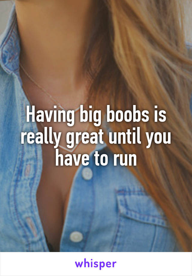 Having big boobs is really great until you have to run