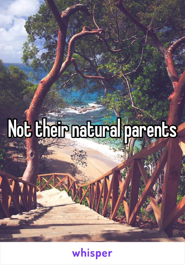 Not their natural parents