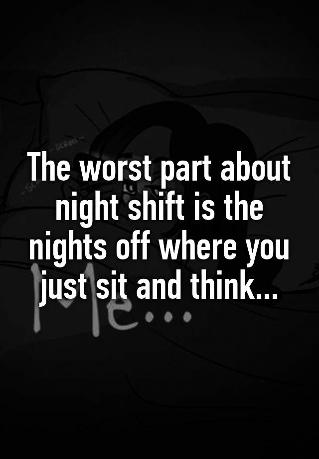 the-worst-part-about-night-shift-is-the-nights-off-where-you-just-sit