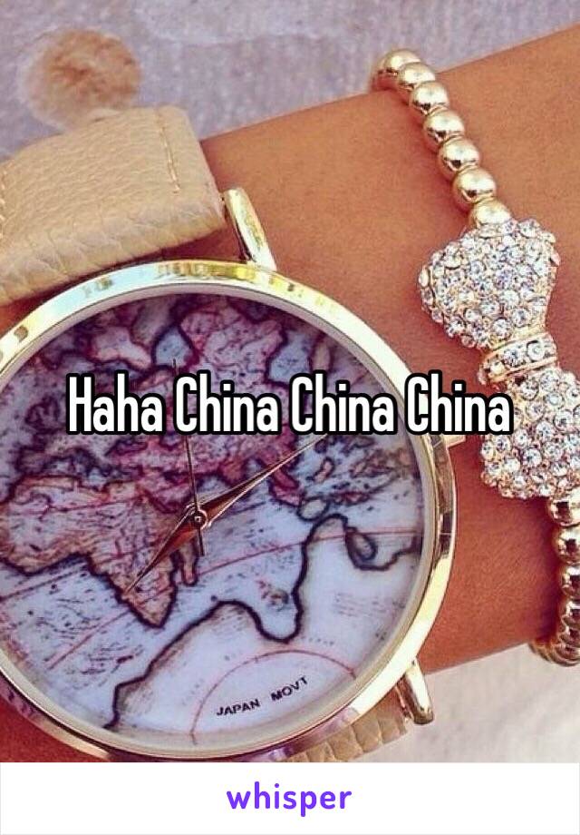 Haha China China China