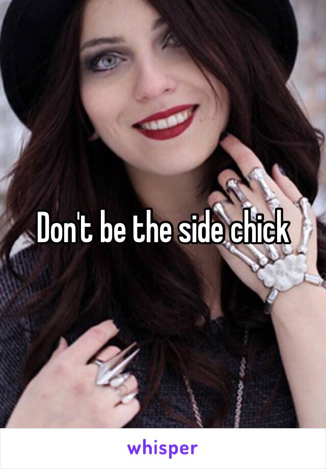 Don't be the side chick 