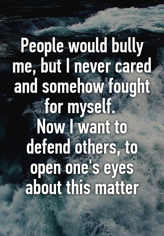 People Would Bully Me But I Never Cared And Somehow Fought For Myself