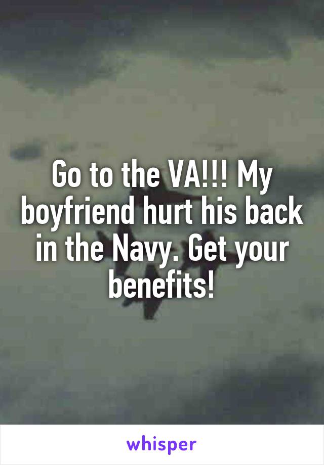 Go to the VA!!! My boyfriend hurt his back in the Navy. Get your benefits!