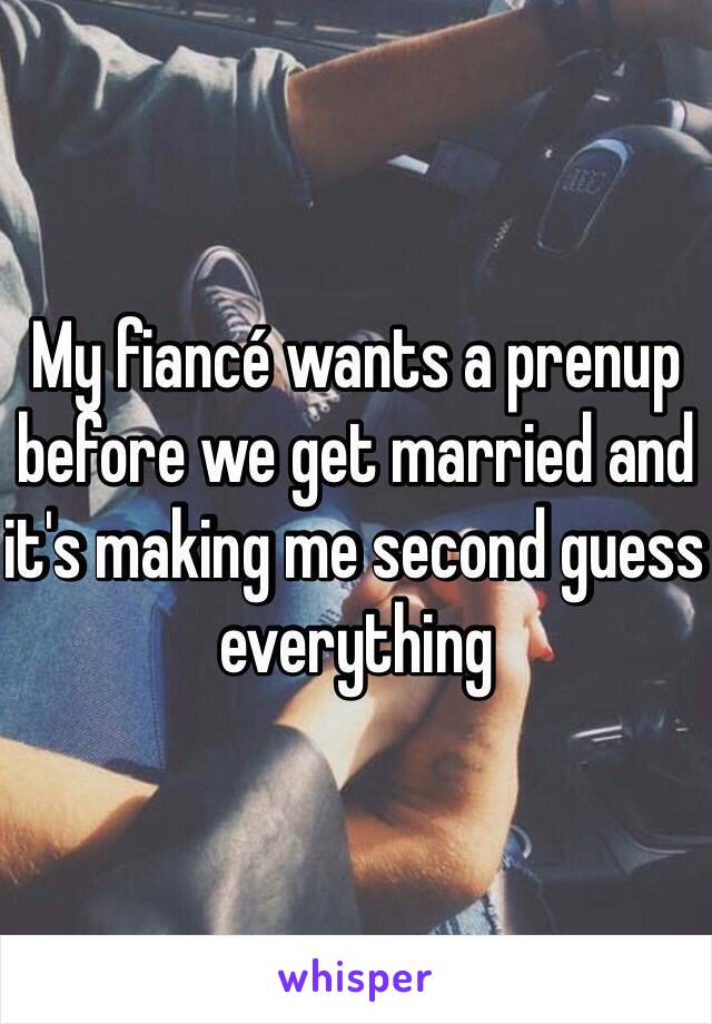 My fiancé wants a prenup before we get married and it's making me second guess everything 