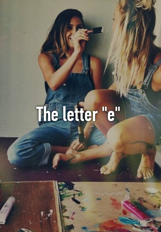 The letter "e"