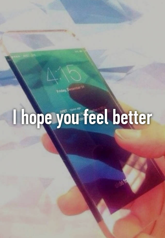 i-hope-you-feel-better