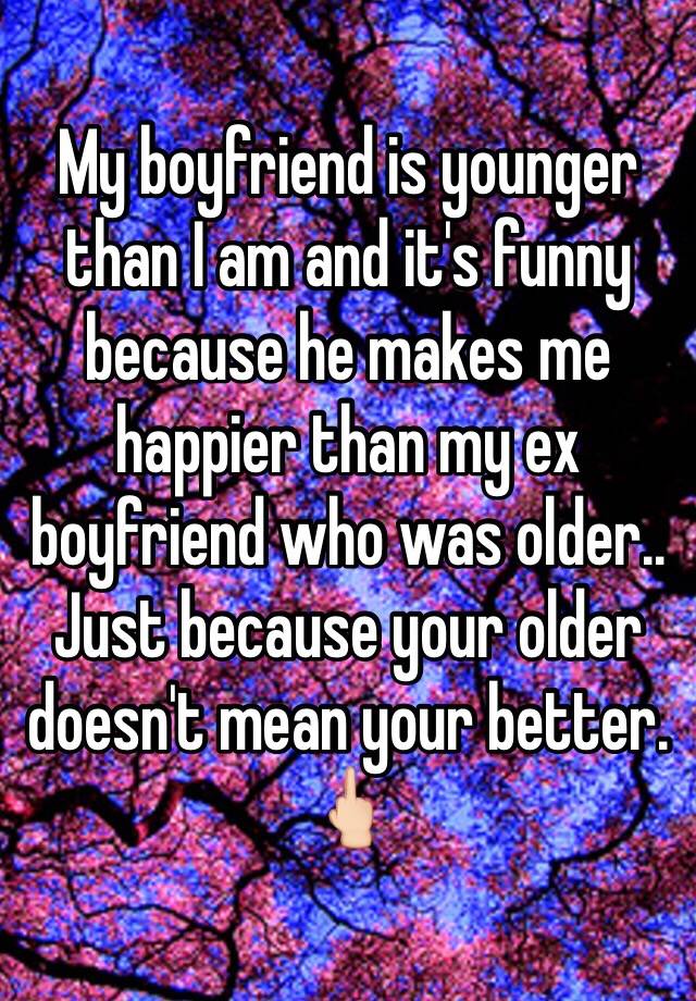 my-boyfriend-is-younger-than-i-am-and-it-s-funny-because-he-makes-me