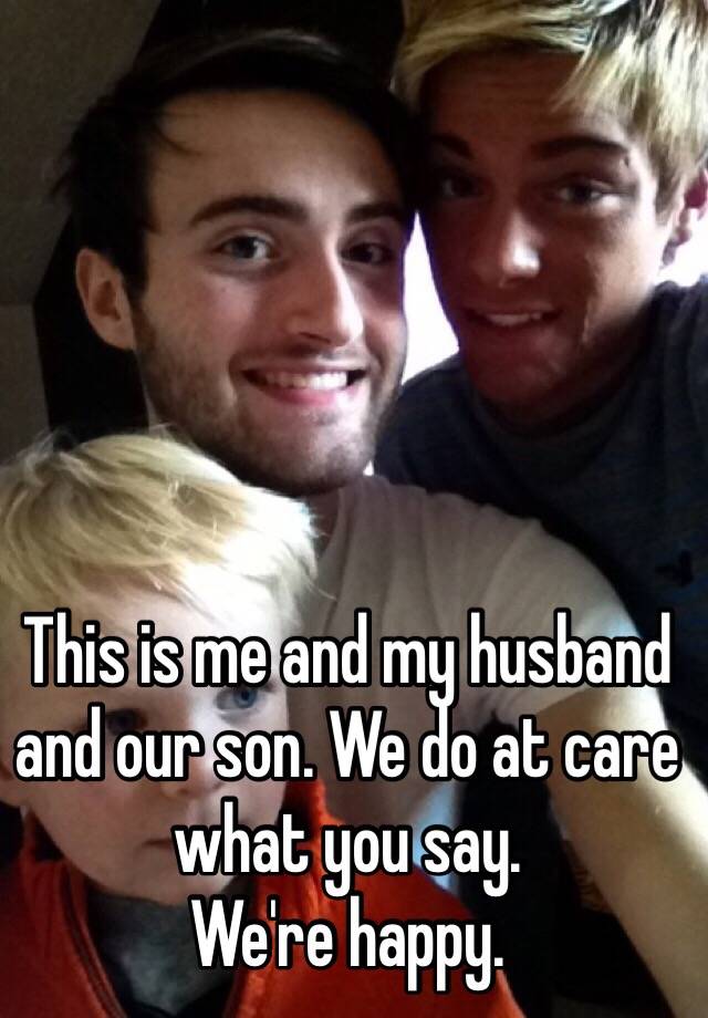 This Is Me And My Husband And Our Son We Do At Care What You Say We Re Happy