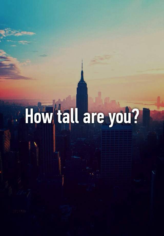 how-tall-are-you