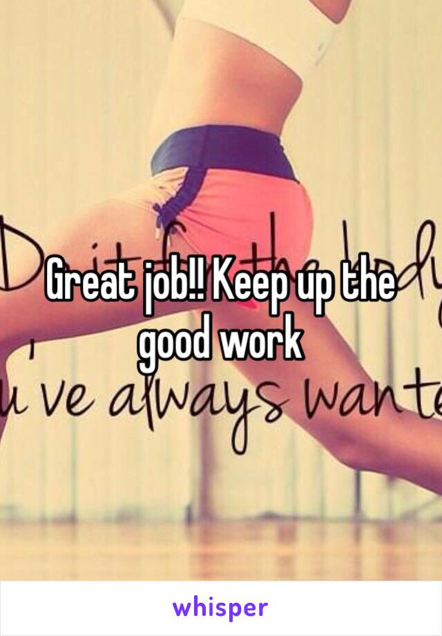 great-job-keep-up-the-good-work