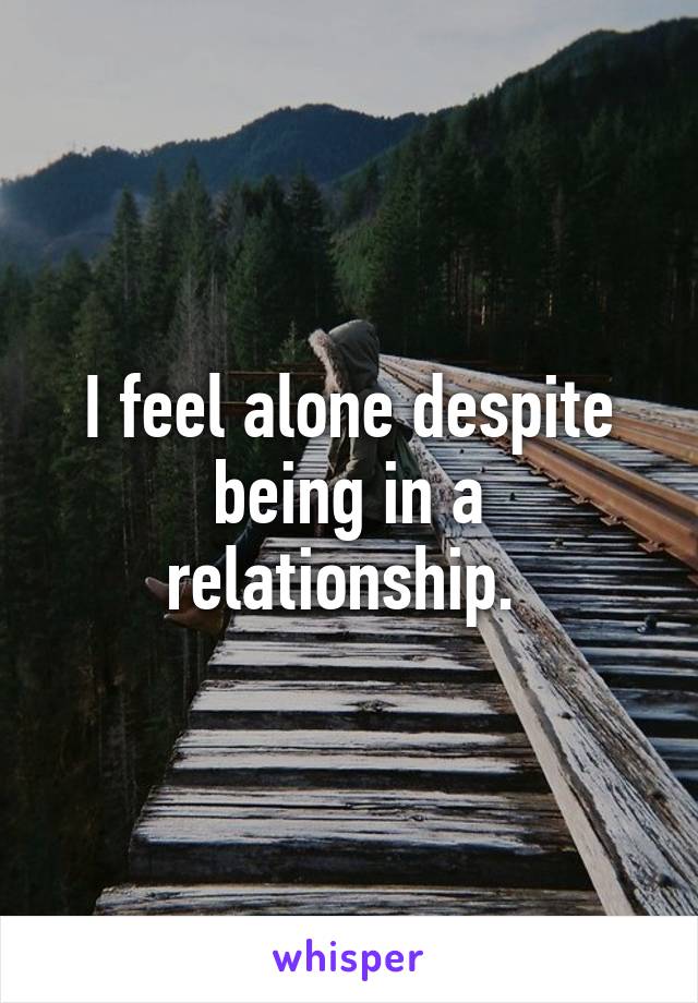 i-feel-alone-despite-being-in-a-relationship