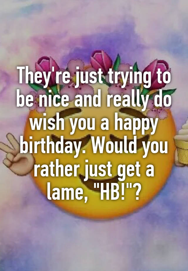 I Just Wanna Wish You A Happy Birthday Meme