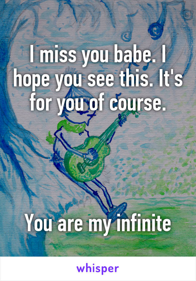 I miss you babe. I hope you see this. It's for you of course.




You are my infinite