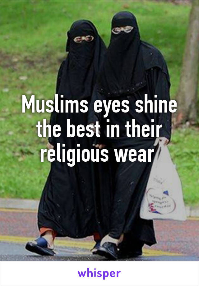 Muslims eyes shine the best in their religious wear 
