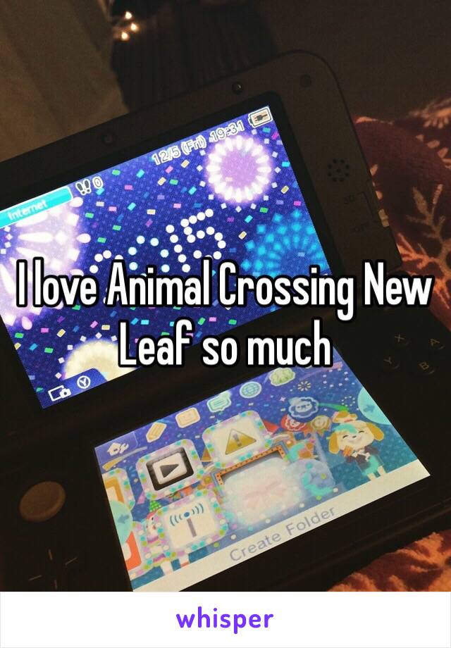 I love Animal Crossing New Leaf so much