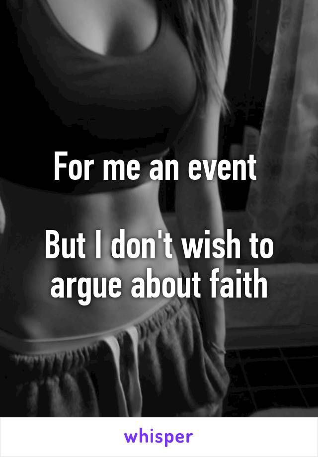 For me an event 

But I don't wish to argue about faith